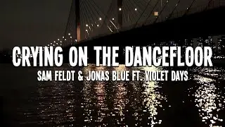 Sam Feldt & Jonas Blue (Endless Summer) - Crying On The Dancefloor Extended (ft. Violet Days) Lyrics
