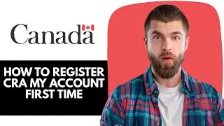 NEW HOW TO REGISTER CRA MY ACCOUNT FIRST TIME 2025!