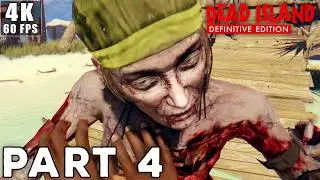 DEAD ISLAND DEFINITIVE EDITION Gameplay Walkthrough | Part 4 [4K 60FPS PC] (No Commentary)