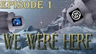 WE ARE TERRIBLE AT THINKING. | We Were Here: Episode 1