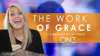 The Work of Grace -  A Message of Grace by Lee Penley- Septmeber 12, 2020