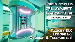 The Planet Crafter | Toxicity DLC | Fresh Start Episode 28 | Obsidian & Teleporters!