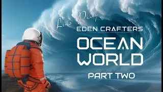 Let's Play: Eden Crafters - Ocean World (Part 2 - Waves are Scary)