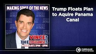 Trump Floats Plan to Aquire Panama Canal | The Vince Coglianese Show