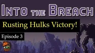 Rusting Hulks Victory! - Into the Breach - GuruMatt Plays [Episode 4]