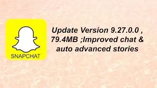 Snapchat - Update Version 9.27.0.0 , & 9.27.5.0 ; 79.4MB - Improved chat & Auto advanced stories