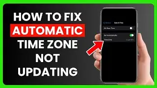 How to Fix Automatic Time Zone Not Updating on iPhone