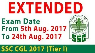 EXTENDED..!!!!! SSC CGL 2017 (Tier I) New Exam Dates