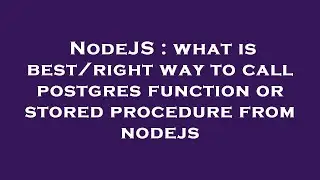 NodeJS : what is best/right way to call postgres function or stored procedure from nodejs