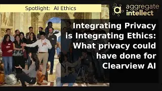 Integrating Privacy is Integrating Ethics: What privacy could have done for Clearview AI | AISC