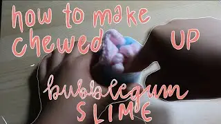 🍬how to make chewed up bubblegum slime!|| CM slimes__