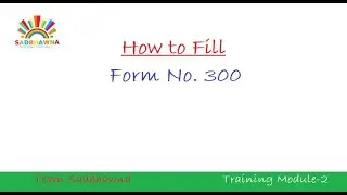 Module 9: How to fill the form No. 300