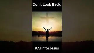 Don't Look Back #AllinforJesus