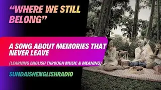 Where We Still Belong | A Song About Memories That Never Leave | Sundaish English Radio