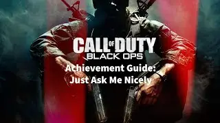 Call of Duty Black Ops Achievement Guide: Just Ask Me Nicely