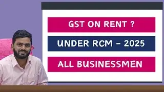 RCM GST on Rent from Jan 2025 | 9 Different Scenario Discussed | Complete Guide by @cairfan_alam
