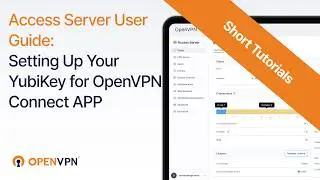 Access Server User Guide: Setting Up Your YubiKey for  OpenVPN Connect APP