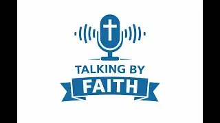 Welcome to Talking By Faith