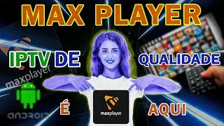 Baixe e Instale o Max Player IPTV no Android Facilmente!