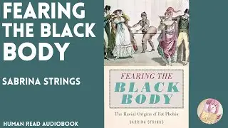 Fearing the Black Body: The Racial Origins of Fat Phobia by Sabrina Strings Chapter 2 (Audiobook)