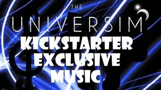 The Universim News! Kickstarter Exclusive Music!