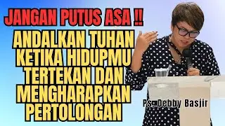 JANGAN PUTUS ASA‼️KETIKA HIDUPMU TERTEKAN CAN BUTUH PERTOLONGAN - PS DEBBY BASJIR - EVANGELIUM