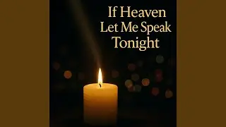 If Heaven Let Me Speak Tonight
