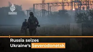 Russia seizes all of Severodonetsk in eastern Ukraine