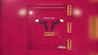 EvaClean - Matic (Official Audio)