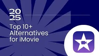 Top 10+ Alternatives for iMovie in 2025