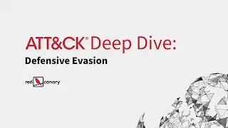 ATT&CK Deep Dive: Defense Evasion