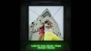 LVBEL C5, AKDO, ALIZADE - kAHpE (s l o w e d + r e v e r b)
