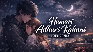 Humari Adhuri Kahani 😔💔 | Sad Lofi Remix | Night Vibes | Heart Touching Song