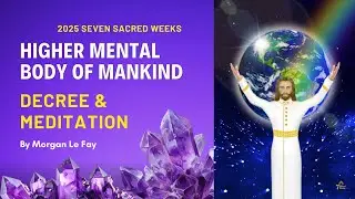 Higher Mental Body of Mankind | The Meditation Seven Sacred Weeks