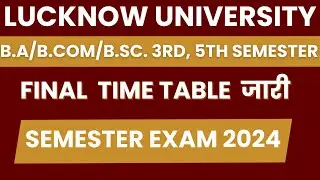 Lucknow University final exam date sheet 2024/ lu exam schedule 2024/ lu final semester exam scheme