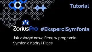Eksperci Symfonia - Jak założyć nową firmę w programie Symfonia Kadry i Płace