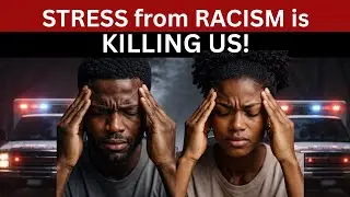 “Racism Is Killing Us Slowly: The Hidden Stress That Damages Black Minds & Bodies”