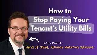 Stop Paying Your Tenant's Utilities | Erik Kalm (Head of Sales, Alliance Metering Solutions)