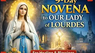 Novena to Our Lady of Lourdes | Eucharistic Blessing & Word of God | Healing & Grace
