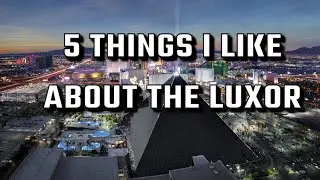 The Luxor Las Vegas! 5 Things I Like about this Hotel & Casino