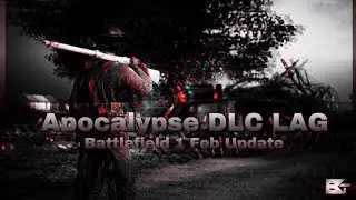 Apocalypse DLC Lag - Battlefield 1 - Feb 2018 update