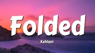 Kehlani - Folded (Lyrics)
