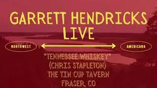 Garrett Hendricks Live: &ldquo;Tennessee Whiskey&rdquo; (Chris Stapleton cover)