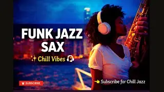 🎷 Funk Jazz Saxophone That Instantly Puts You in a Good Mood | Chill Vibes 🎧