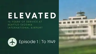 Elevated: 75 Years of Service at SEA | Episode 1: To 1949