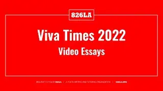 2022 VivaTime Video Essays | 826LA