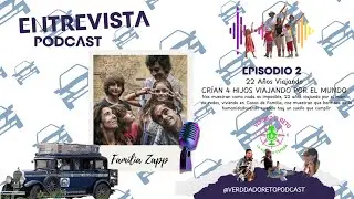 EP.2 | La Familia ZAPP: 22 a&ntilde;os viajando por el mundo con 4 hijos | Verdad o Reto Podcast