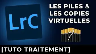 UTILISEZ les PILES et les COPIES VIRTUELLES dans LIGHTROOM CLASSIC !