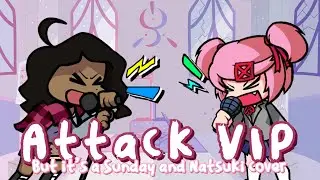 Attack VIP but it's a Sunday and Natsuki cover (yes another natsunday attack cover)