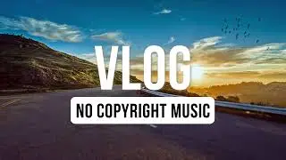 ROAD TRIP MUSIC | Travel Music | Travel Video Background Royalty Free Music | Free Music For Vlogs